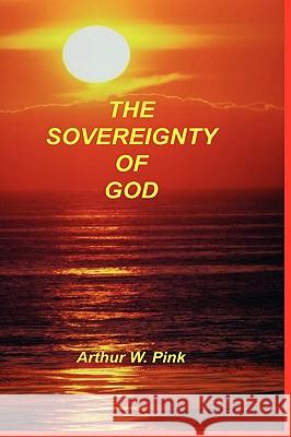 Sovereignty of God Arthur W. Pink 9781589601208 Sovereign Grace Publishers