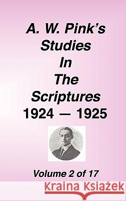 A. W. Pink's Studies in the Scriptures, 1924-25, Vol 02 of 17 Arthur W. Pink 9781589602144