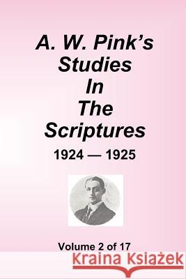 A.W. Pink's Studies In The Scriptures - 1924-25, Volume 2 of 17 Arthur W. Pink 9781589602311