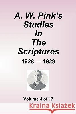 A.W. Pink's Studies In The Scriptures - 1928-29, Volume 4 of 17 Arthur W. Pink 9781589602335 SOVEREIGN GRACE PUBLISHERS INC