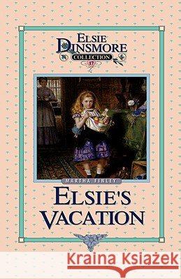 Elsie's Vacation and After Events, Book 17 Martha Finley 9781589602793 Sovereign Grace Publishers