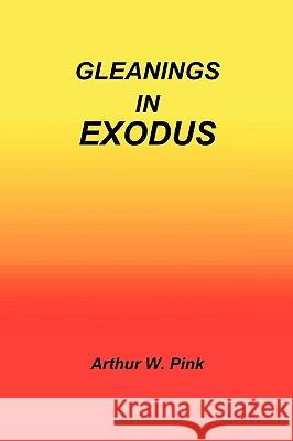 Gleanings in Exodus Arthur W. Pink 9781589603127 Sovereign Grace Publishers