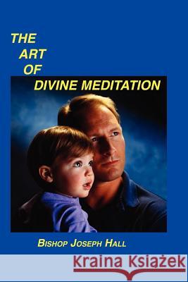 The Art of Divine Meditation Bishop Joseph Hall 9781589603622