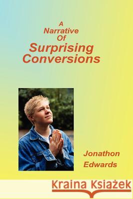Narrative of Suprising Conversions Jonathon Edwards 9781589603745 Authors for Christ, Inc.