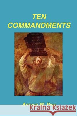 Ten Commandments Arthur W. Pink 9781589603752