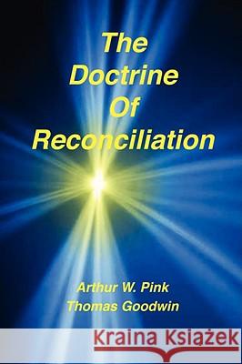 The Doctrine of Reconciliation Arthur W. Pink Thomas Goodwin 9781589604414 Sovereign Grace Publishers