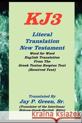 literal translation new testament-oe-kj3 Sr. Jay Green 9781589604728 Authors for Christ, Inc.