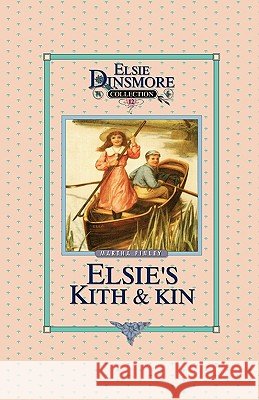 Elsie's Kith and Kin, Book 12 Martha Finley 9781589605114