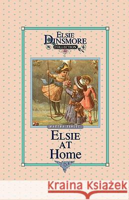 Elsie at Home, Book 22 Martha Finley 9781589605213