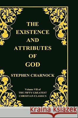 The Existence and Attributes of God, Volume 7 of 50 Greatest Christian Classics, 2 Volumes in 1 Stephen Charnock 9781589606029 Sovereign Grace Publishers