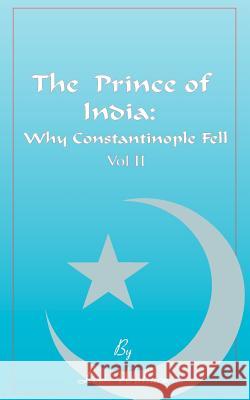 The Prince of India, Volume II: Or Why Constantinople Fell Wallace, Lewis 9781589630222 Fredonia Books (NL)