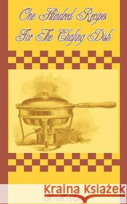 One Hundred Recipes for the Chafing Dish H. M. Kinsley Louis Szathmary 9781589630345 