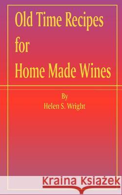 Old Time Recipes for Home Made Wines Helen S. Wright 9781589630482 Fredonia Books (NL)