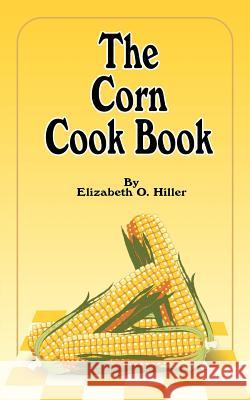 The Corn Cook Book Elizabeth O. Hiller 9781589631229 Creative Cookbooks