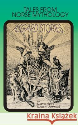 Asgard Stories: Tales from Norse Mythology Foster, Mary H. 9781589631373 Fredonia Books (NL)