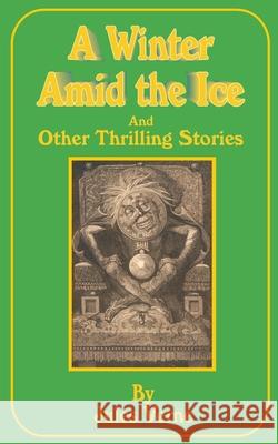 A Winter Amid the Ice: And Other Thrilling Stories Verne, Jules 9781589631526 Fredonia Books (NL)