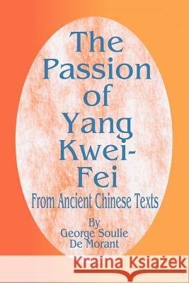 The Passion of Yang Kwei-Fei: From Ancient Chinese Texts De Morant, George Soulie 9781589631762