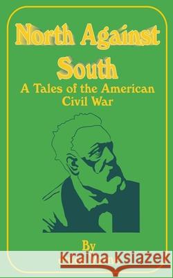 North Against South: A Tale of the American Civil War Verne, Jules 9781589632004 Fredonia Books (NL)