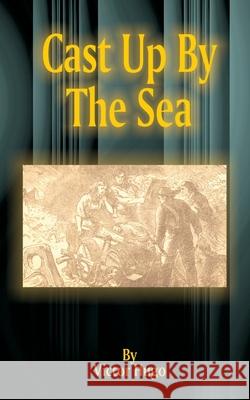 Cast Up by the Sea Victor Hugo 9781589632356