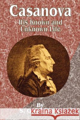 Casanova: His Known and Unknown Life Endore, S. Guy 9781589633100