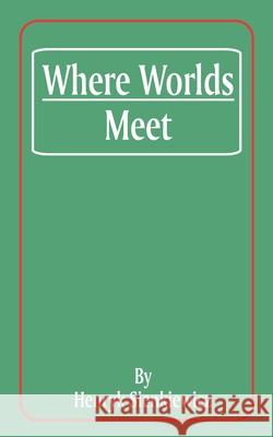 Where Worlds Meet Henryk K. Sienkiewicz J. Christian Bay 9781589633292 Fredonia Books (NL)