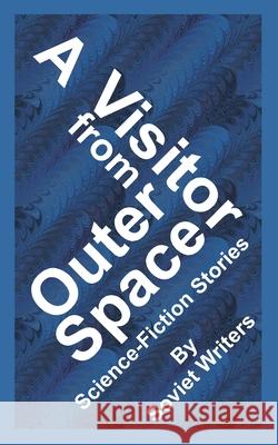 A Visitor from Outer Space Alexander Belayev, Vladimir Ivanovich Savchenko, Gerogy Gurevich 9781589633315 Fredonia Books (NL)