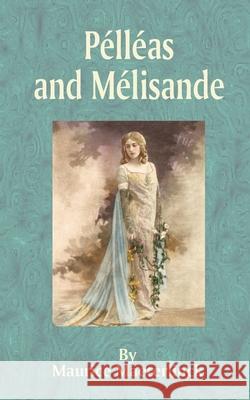 Pelleas and Melisande Maurice Maeterlinck 9781589633544 Fredonia Books (NL)