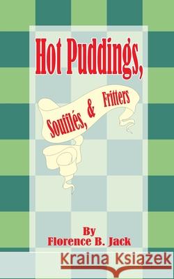 Hot Puddings, Souffles, & Fritters Florence B. Jack 9781589633766 Creative Cookbooks