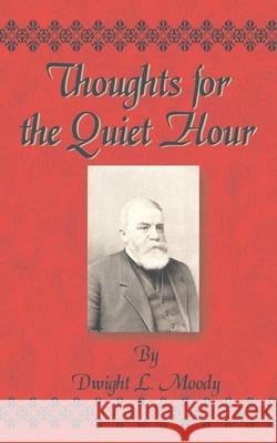 Thoughts for the Quiet Hour Dwight Lyman Moody 9781589633933 Fredonia Books (NL)