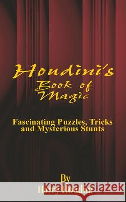 Book of Magic: Fascinating Puzzles, Tricks and Mysterious Stunts Harry Houdini 9781589634596 Fredonia Books (NL)