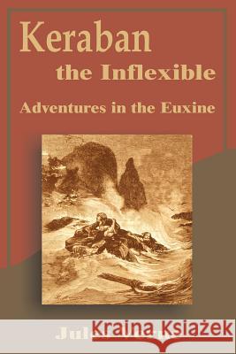 Keraban the Inflexible: Adventures in the Euxine Verne, Jules 9781589634640 Fredonia Books (NL)