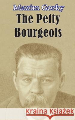 The Petty Bourgeois Maxim Gorky 9781589634695 Fredonia Books (NL)