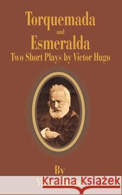 Torquemada and Esmeralda: Two Short Plays Hugo, Victor 9781589634800 Fredonia Books (NL)