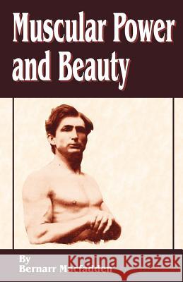 Muscular Power and Beauty Bernarr MacFadden 9781589635135 Fredonia Books (NL)