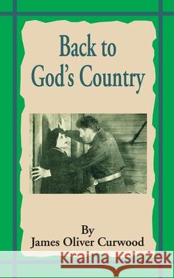 Back to God's Country: And Other Stories James Oliver Curwood 9781589635258 Fredonia Books (NL)