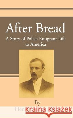 After Bread: A Story of Polish Emigrant Life to America Henryk K Sienkiewicz, Thomas H Bullick, Vatslaf A Hlasko 9781589635296 Fredonia Books (NL)