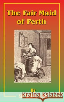 The Fair Maid of Perth: Or St. Valentine's Day Scott, Walter 9781589635692 Fredonia Books (NL)