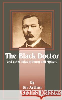 The Black Doctor: And Other Tales of Terror and Mystery Doyle, Arthur Conan 9781589635852 Fredonia Books (NL)