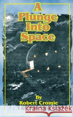 A Plunge Into Space Robert Cromie Jules Verne 9781589636002 Fredonia Books (NL)