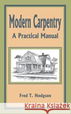Modern Carpentry: A Practical Manual Hodgson, Fred T. 9781589636156 Fredonia Books (NL)