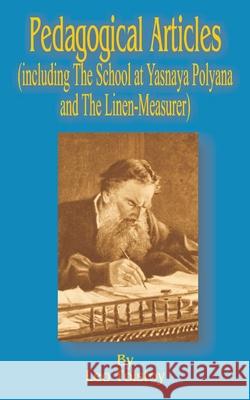 Pedagogical Articles (Including The School at Yasnaya Poyana and The Linen-Measurer) Leo Tolstoy Leo Wiener Leo Wiener 9781589636521 Fredonia Books (NL)