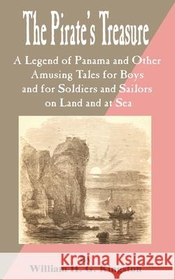Pirate's Treasure: A Legend of Panama and Other Amusing Tales for Boys and for Soldiers and Sailors on Land and at Sea, The Kingston, William H. G. 9781589636774 Fredonia Books (NL)