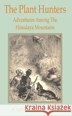 Plant Hunters: Adventures Among The Hymalaya Mountains, The Reid, Captain Mayne 9781589636996