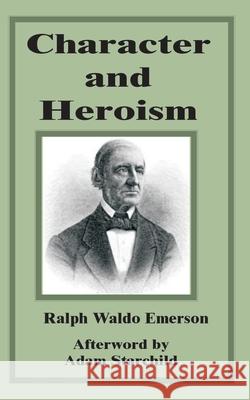 Character and Heroism Ralph Waldo Emerson, Adam Starchild 9781589637344 Fredonia Books (NL)