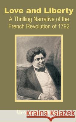 Love and Liberty: A Thrilling Narrative of the French Revolution of 1792 Dumas, Alexandre 9781589637849