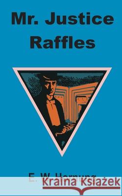 Mr. Justice Raffles E. W. Hornung 9781589638198 Fredonia Books (NL)