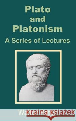 Plato and Platonism: A Series of Lectures Pater, Walter 9781589638907 Fredonia Books (NL)