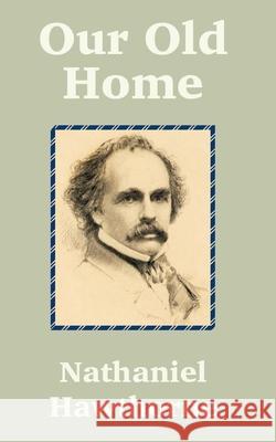 Our Old Home Nathaniel Hawthorne 9781589639188 Fredonia Books (NL)