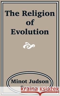 The Religion of Evolution Minot Judson Savage 9781589639218 Fredonia Books (NL)