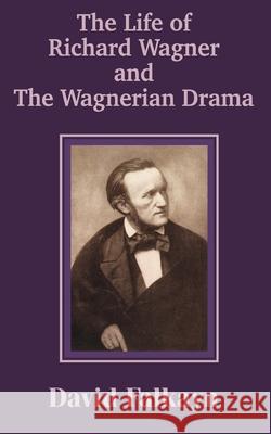 The Life of Richard Wagner and the Wagnerian Drama David Falkayn 9781589639270 Fredonia Books (NL)